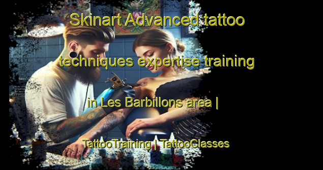 Skinart Advanced tattoo techniques expertise training in Les Barbillons area | TattooTraining | TattooClasses | SkinartTraining-France